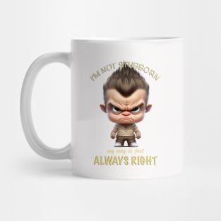 Character I'm Not Stubborn My Way Is Just Always Right Cute Adorable Funny Quote Mug